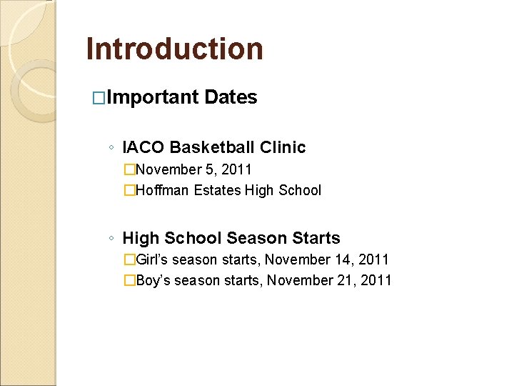 Introduction �Important Dates ◦ IACO Basketball Clinic �November 5, 2011 �Hoffman Estates High School