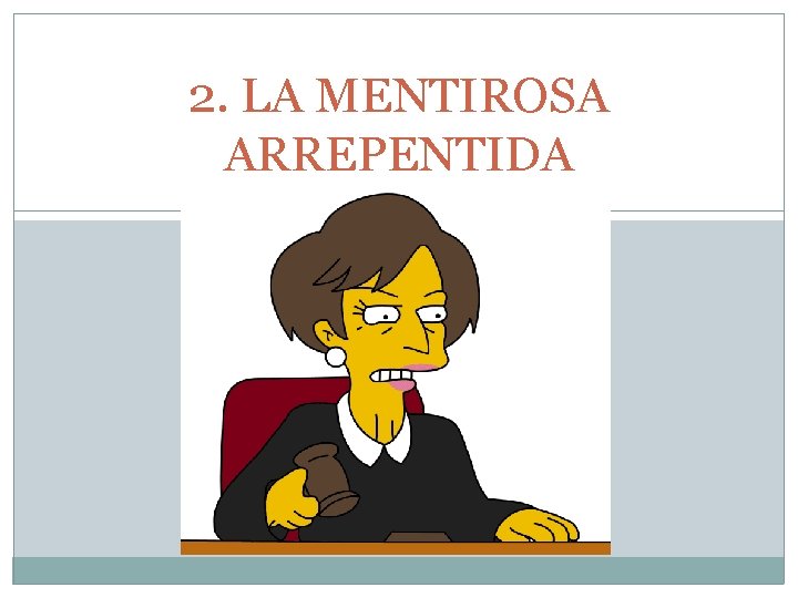 2. LA MENTIROSA ARREPENTIDA 