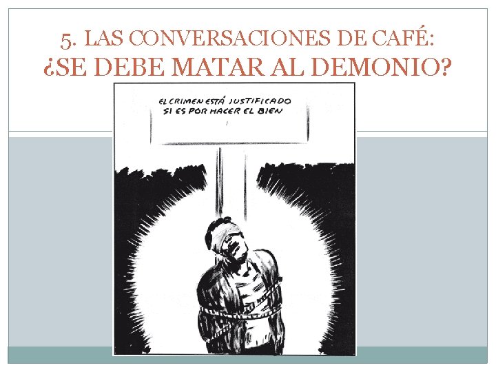 5. LAS CONVERSACIONES DE CAFÉ: ¿SE DEBE MATAR AL DEMONIO? 
