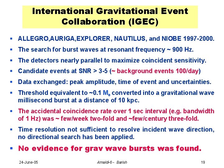 International Gravitational Event Collaboration (IGEC) § ALLEGRO, AURIGA, EXPLORER, NAUTILUS, and NIOBE 1997 -2000.