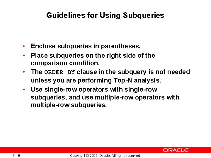 Guidelines for Using Subqueries • Enclose subqueries in parentheses. • Place subqueries on the