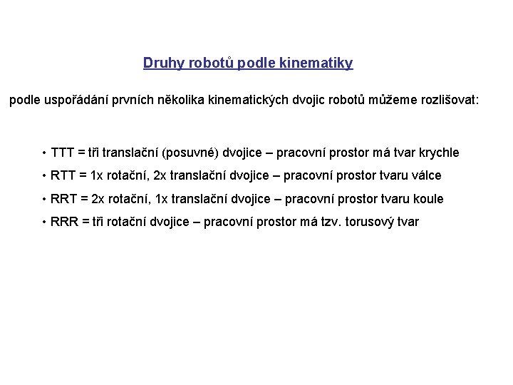 Druhy robotů podle kinematiky podle uspořádání prvních několika kinematických dvojic robotů můžeme rozlišovat: •