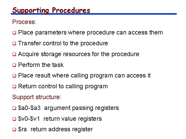 Supporting Procedures Process: q Place parameters where procedure can access them q Transfer control