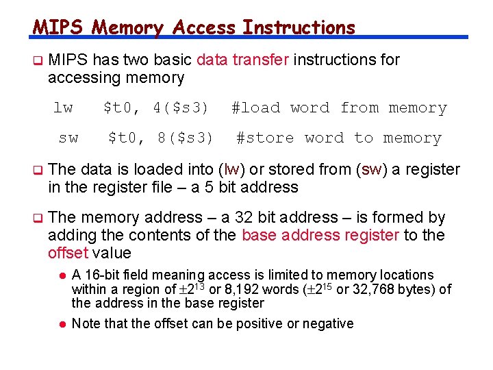 MIPS Memory Access Instructions q MIPS has two basic data transfer instructions for accessing