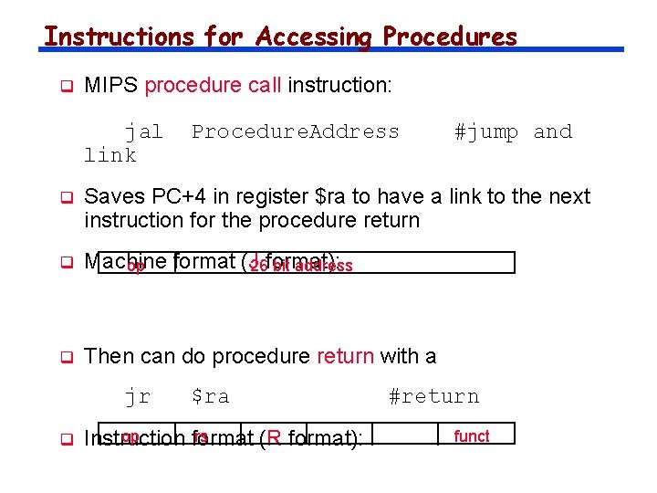 Instructions for Accessing Procedures q MIPS procedure call instruction: jal link Procedure. Address #jump