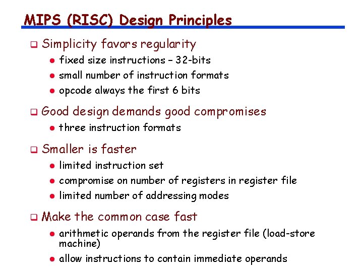 MIPS (RISC) Design Principles q Simplicity favors regularity l l l q Good design