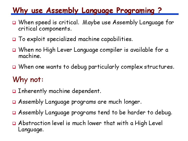 Why use Assembly Language Programing ? q q When speed is critical. Maybe use