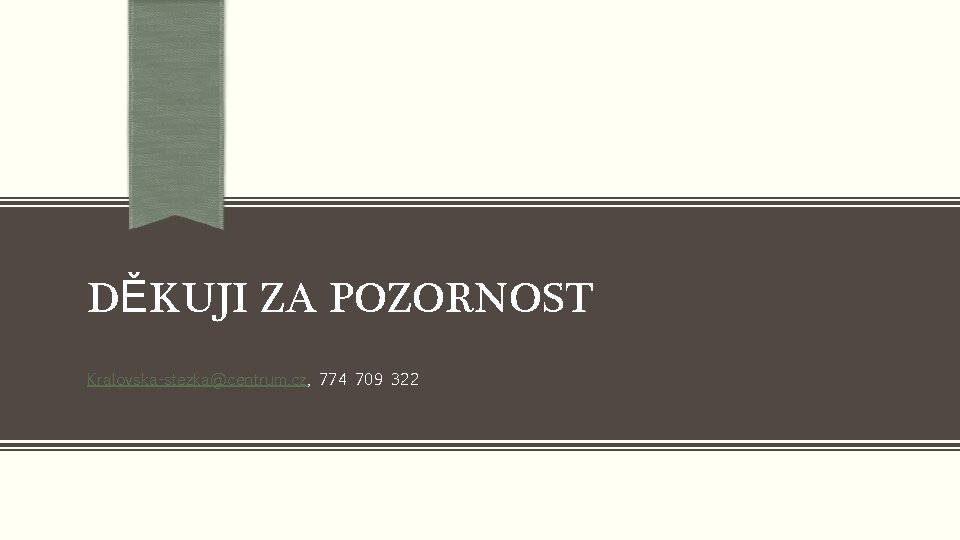 DĚKUJI ZA POZORNOST Kralovska-stezka@centrum. cz, 774 709 322 