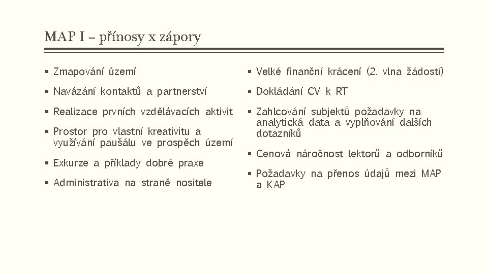 MAP I – přínosy x zápory § Zmapování území § Velké finanční krácení (2.