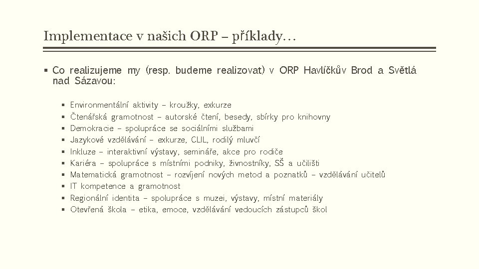 Implementace v našich ORP – příklady… § Co realizujeme my (resp. budeme realizovat) v