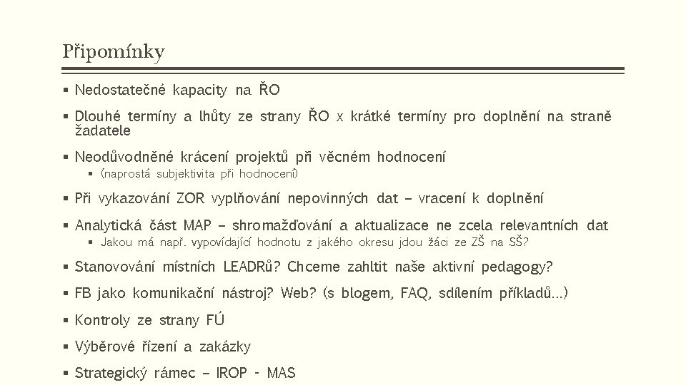 Připomínky § Nedostatečné kapacity na ŘO § Dlouhé termíny a lhůty ze strany ŘO