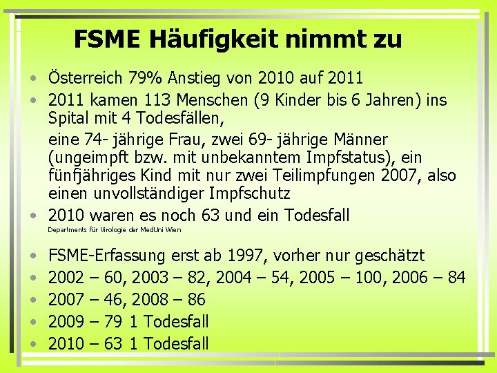 FSME Häufigkeit nimmt zu • Österreich 79% Anstieg von 2010 auf 2011 • 2011