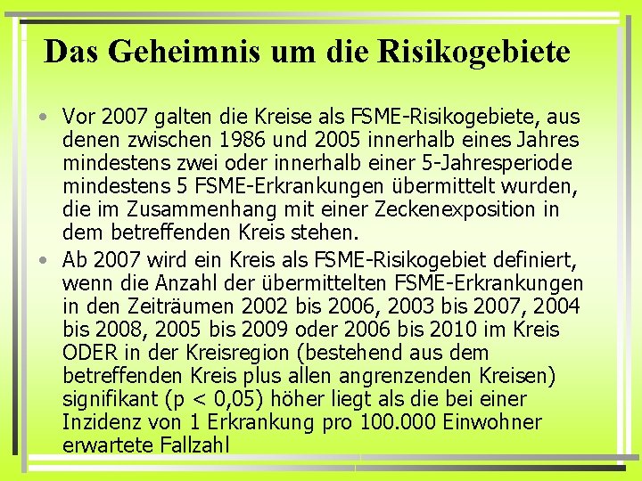 Das Geheimnis um die Risikogebiete • Vor 2007 galten die Kreise als FSME-Risikogebiete, aus