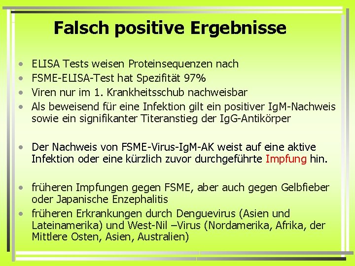 Falsch positive Ergebnisse • • ELISA Tests weisen Proteinsequenzen nach FSME-ELISA-Test hat Spezifität 97%