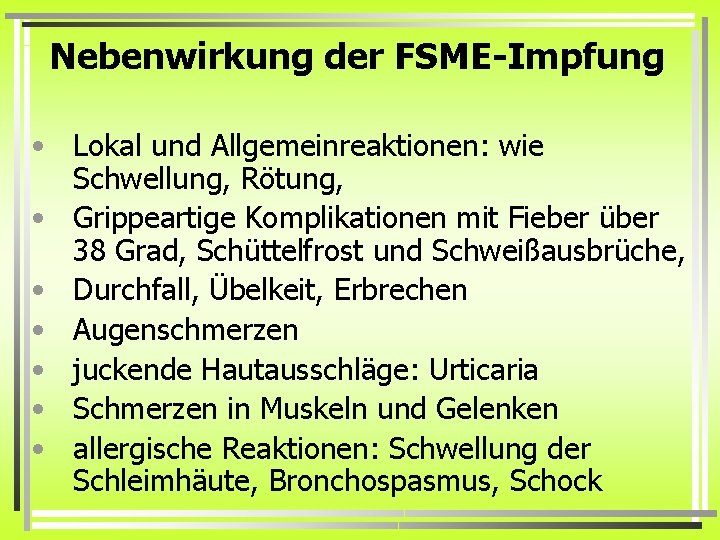 Nebenwirkung der FSME-Impfung • Lokal und Allgemeinreaktionen: wie Schwellung, Rötung, • Grippeartige Komplikationen mit