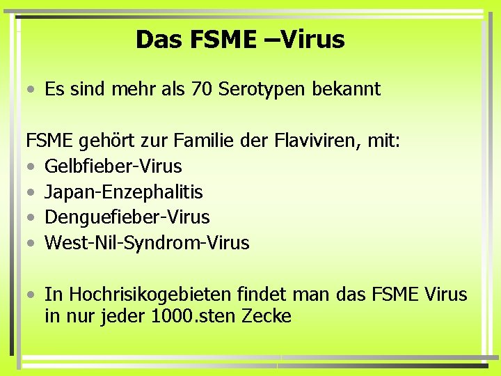 Das FSME –Virus • Es sind mehr als 70 Serotypen bekannt FSME gehört zur