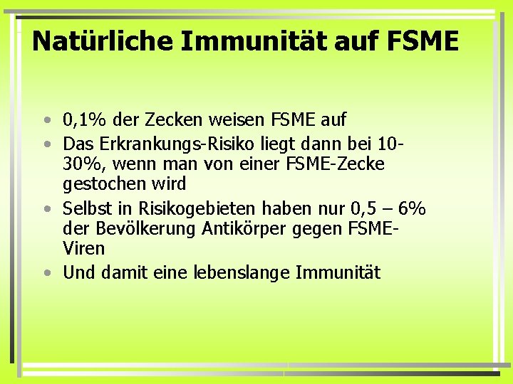 Natürliche Immunität auf FSME • 0, 1% der Zecken weisen FSME auf • Das