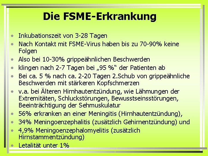 Die FSME-Erkrankung • Inkubationszeit von 3 -28 Tagen • Nach Kontakt mit FSME-Virus haben