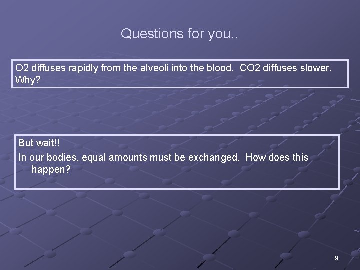 Questions for you. . O 2 diffuses rapidly from the alveoli into the blood.