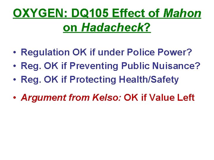 OXYGEN: DQ 105 Effect of Mahon on Hadacheck? • Regulation OK if under Police