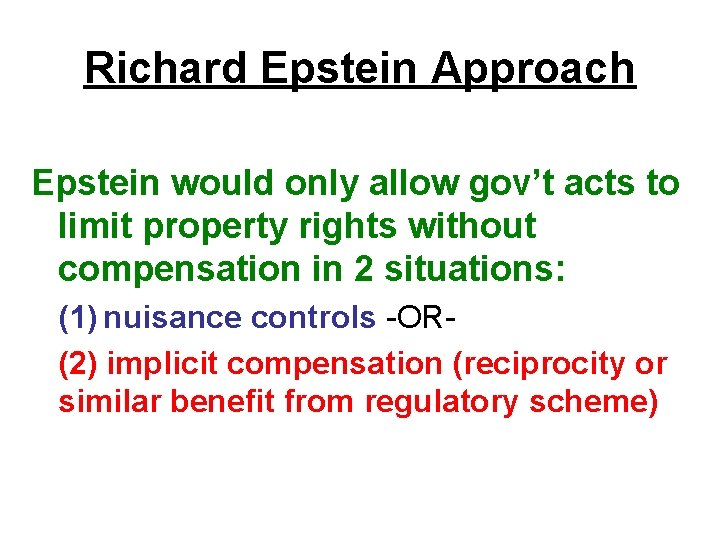 Richard Epstein Approach Epstein would only allow gov’t acts to limit property rights without