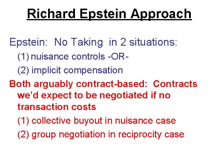 Richard Epstein Approach Epstein: No Taking in 2 situations: (1) nuisance controls -OR(2) implicit