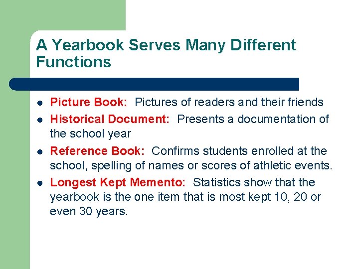 A Yearbook Serves Many Different Functions l l Picture Book: Pictures of readers and