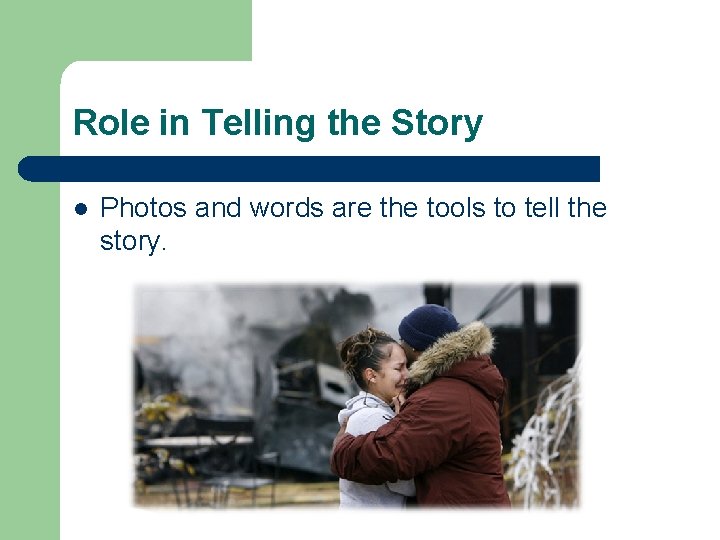 Role in Telling the Story l Photos and words are the tools to tell