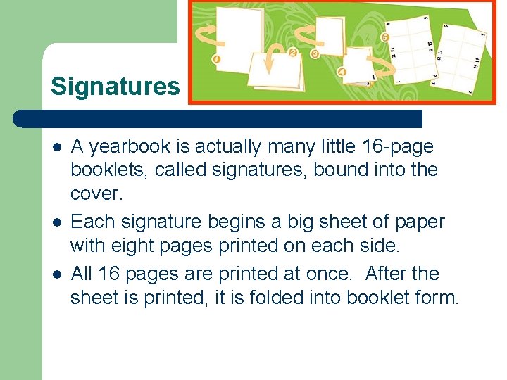 Signatures l l l A yearbook is actually many little 16 -page booklets, called
