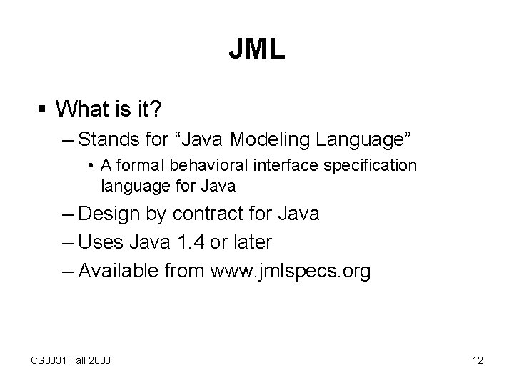 JML § What is it? – Stands for “Java Modeling Language” • A formal