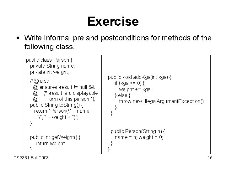 Exercise § Write informal pre and postconditions for methods of the following class. public