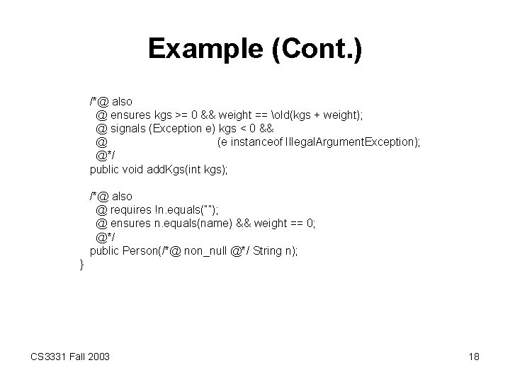 Example (Cont. ) /*@ also @ ensures kgs >= 0 && weight == old(kgs