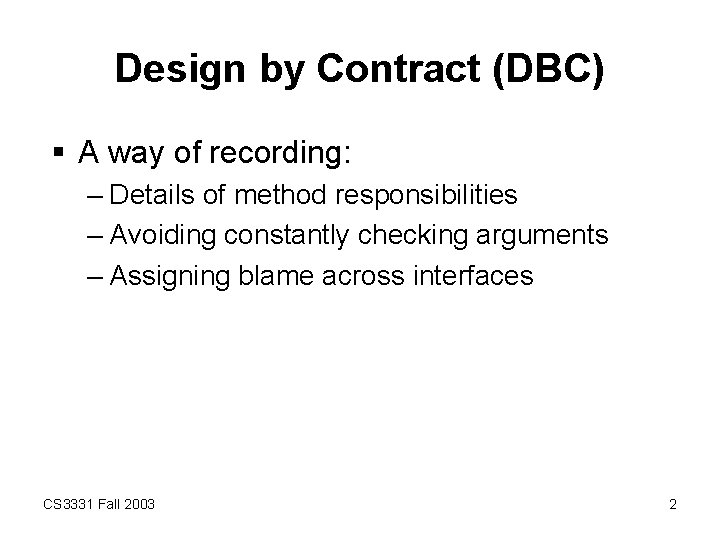 Design by Contract (DBC) § A way of recording: – Details of method responsibilities