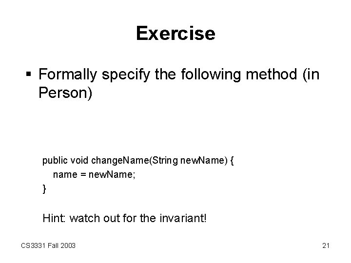 Exercise § Formally specify the following method (in Person) public void change. Name(String new.