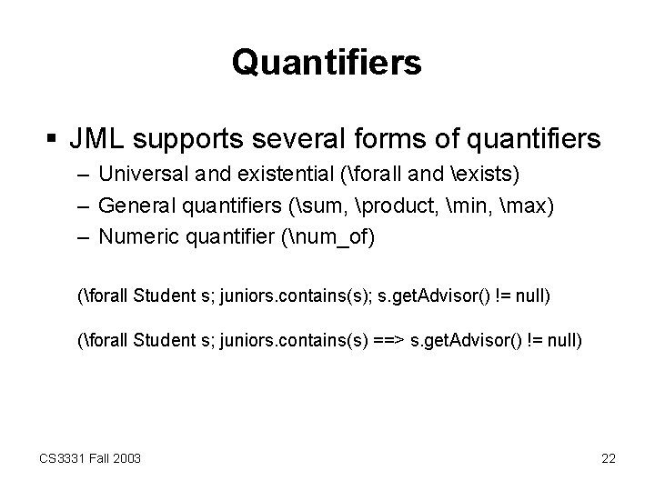 Quantifiers § JML supports several forms of quantifiers – Universal and existential (forall and