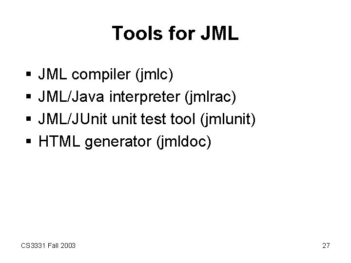 Tools for JML § § JML compiler (jmlc) JML/Java interpreter (jmlrac) JML/JUnit unit test