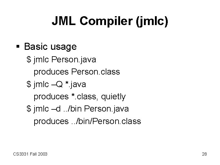 JML Compiler (jmlc) § Basic usage $ jmlc Person. java produces Person. class $