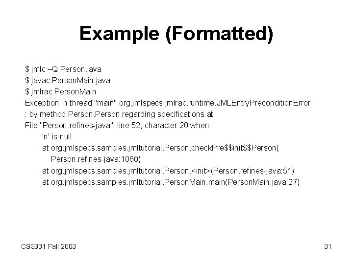 Example (Formatted) $ jmlc –Q Person. java $ javac Person. Main. java $ jmlrac