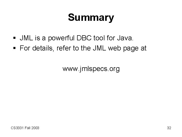 Summary § JML is a powerful DBC tool for Java. § For details, refer