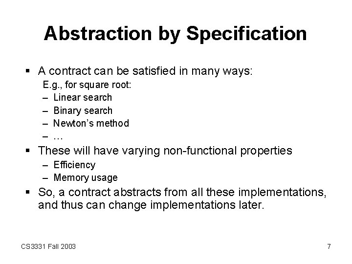 Abstraction by Specification § A contract can be satisfied in many ways: E. g.