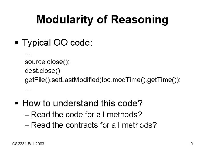 Modularity of Reasoning § Typical OO code: … source. close(); dest. close(); get. File().