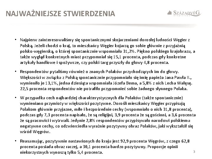NAJWAŻNIEJSZE STWIERDZENIA • Najpierw zainteresowaliśmy się spontanicznymi skojarzeniami dorosłej ludności Węgier z Polską. Jeżeli
