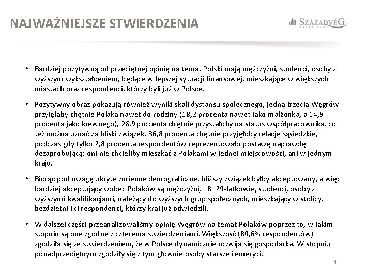 NAJWAŻNIEJSZE STWIERDZENIA • Bardziej pozytywną od przeciętnej opinię na temat Polski mają mężczyźni, studenci,