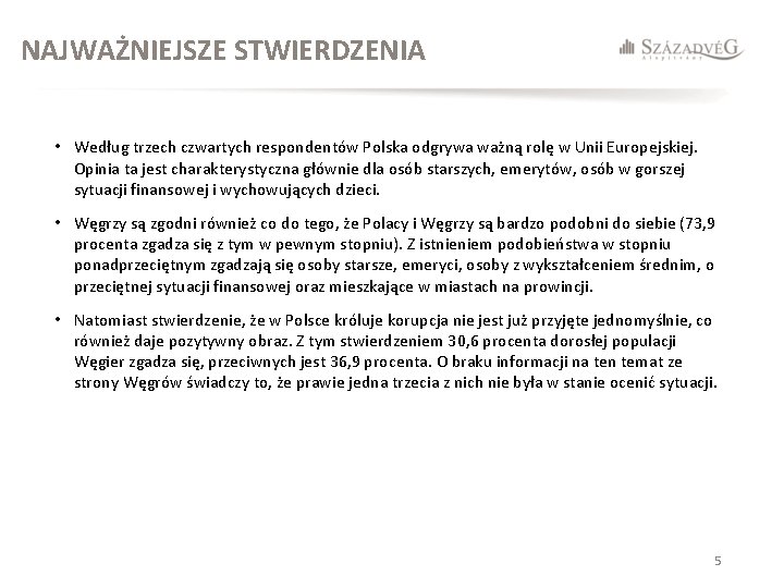 NAJWAŻNIEJSZE STWIERDZENIA • Według trzech czwartych respondentów Polska odgrywa ważną rolę w Unii Europejskiej.