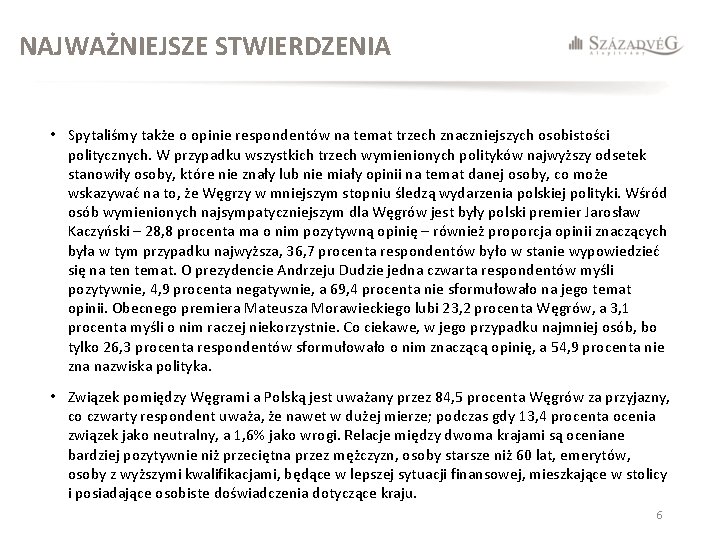 NAJWAŻNIEJSZE STWIERDZENIA • Spytaliśmy także o opinie respondentów na temat trzech znaczniejszych osobistości politycznych.