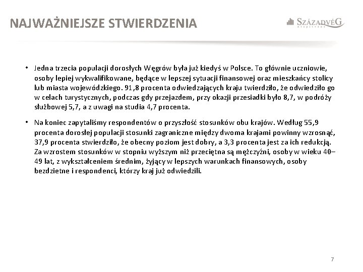 NAJWAŻNIEJSZE STWIERDZENIA • Jedna trzecia populacji dorosłych Węgrów była już kiedyś w Polsce. To