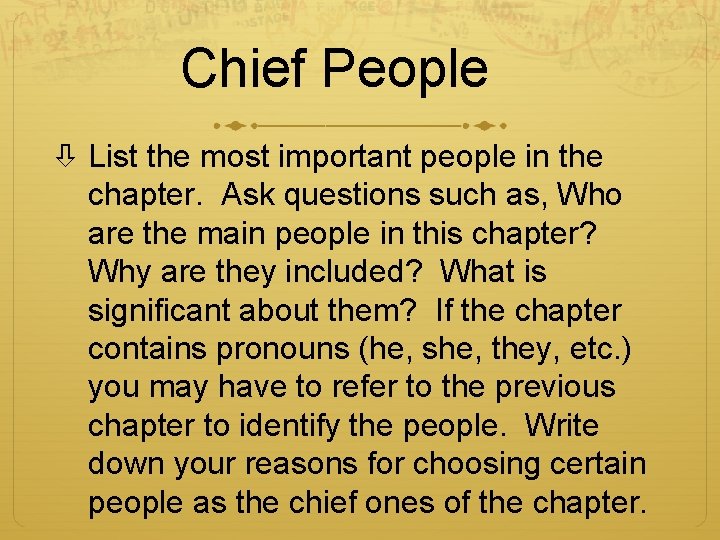 Chief People List the most important people in the chapter. Ask questions such as,