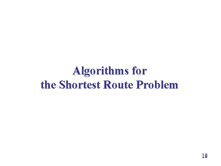 Algorithms for the Shortest Route Problem 19 