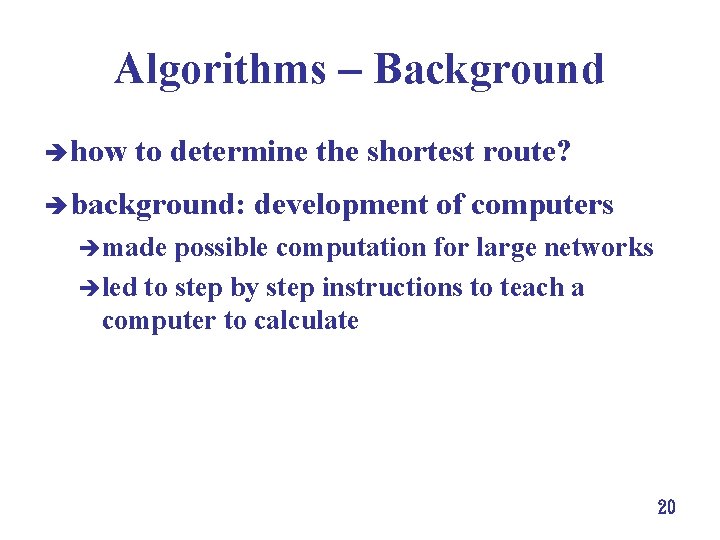 Algorithms Background è how to determine the shortest route? è background: development of computers