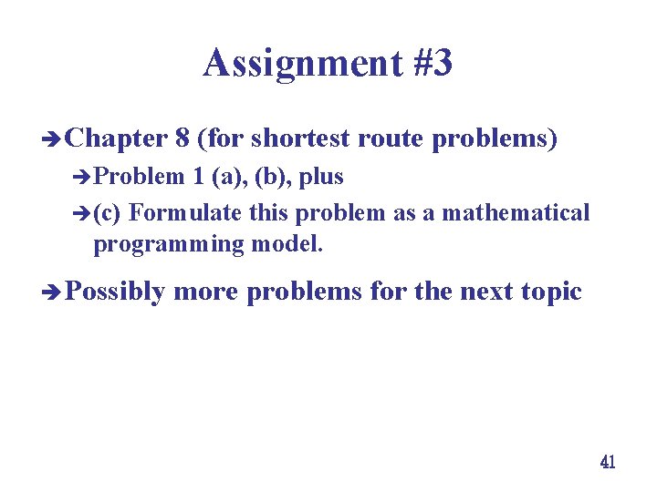 Assignment #3 è Chapter 8 (for shortest route problems) èProblem 1 (a), (b), plus